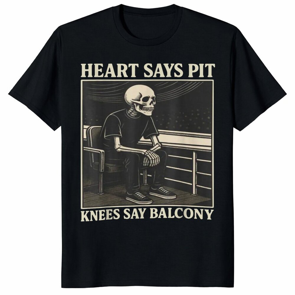 Heart Says Pit Knees Say Balcony Shirt Funny Aging Rocker Tee Skeleton Concert